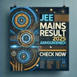 When Will the JEE Main Result 2025 Be Announced?