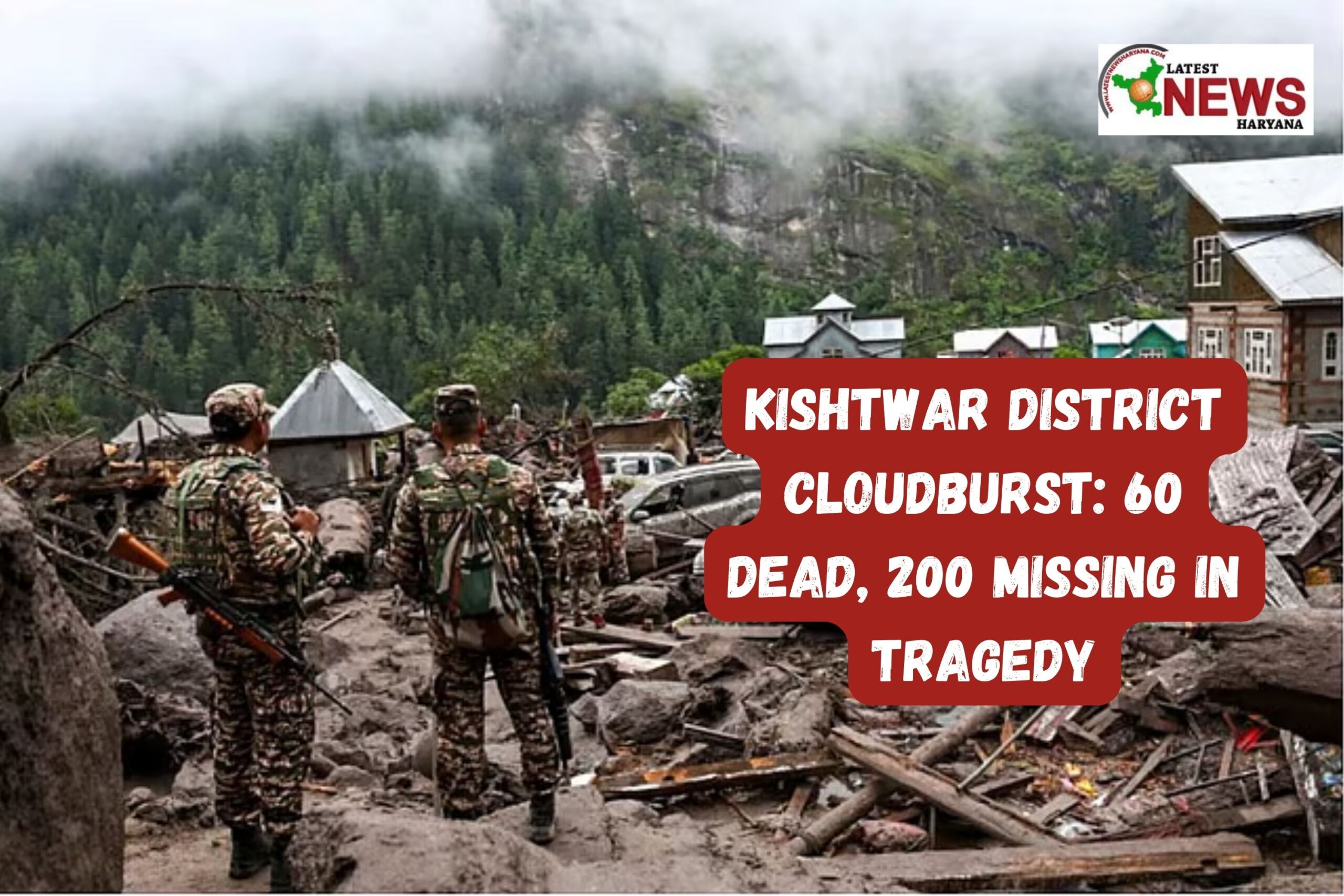  किस्तवार जिला (Kishtwar District) में क्लाउडबर्स्ट से तबाही, सैकड़ों लोग लापता, बचाव अभियान जारी